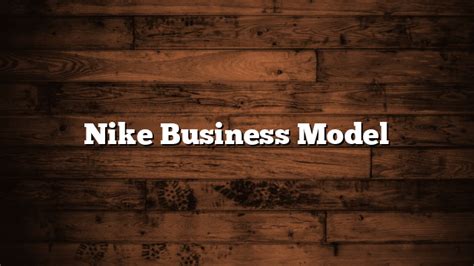 A deep look at business model of Nike 